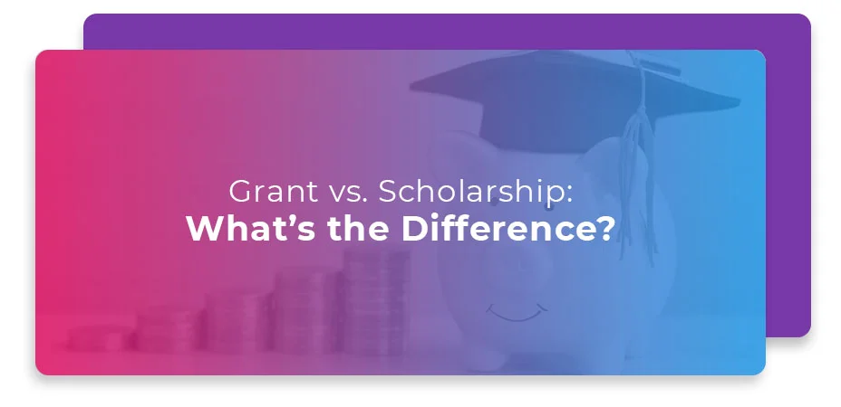 Know the Difference Between Scholarships and Grants