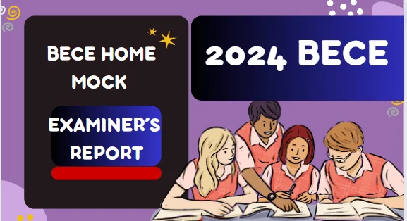 Chief Examiner’s Report on April 2024 BECE Home Mock